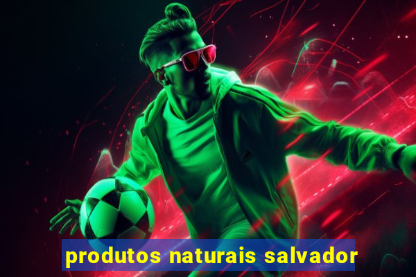 produtos naturais salvador